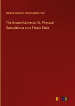 The Unseen Universe. Or, Physical Speculations on a Future State