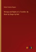 Wrongs and Rights of a Traveller. By Boat--by Stage--by Rail