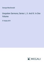 Unspoken Sermons; Series I., II. And III. In One Volume