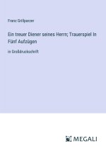 Ein treuer Diener seines Herrn; Trauerspiel In Fünf Aufzügen