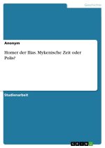 Homer der Ilias. Mykenische Zeit oder Polis?