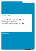ORF ?Newsflash? versus ?Zeit im Bild 1?. Analyse der Nachrichtensendungen im Österreichischen Rundfunk