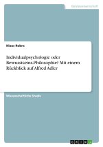 Individualpsychologie oder Bewusstseins-Philosophie? Mit einem Rückblick auf Alfred Adler