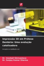 Impress?o 3D em Prótese Dentária: Uma evoluç?o catalisadora