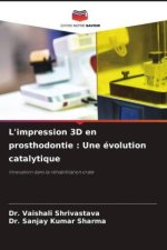L'impression 3D en prosthodontie : Une évolution catalytique
