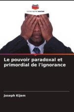 Le pouvoir paradoxal et primordial de l'ignorance