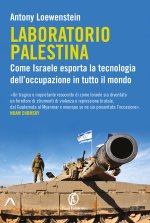 Laboratorio Palestina. Come Israele esporta la tecnologia dell'occupazione in tutto il mondo