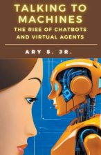 Talking to Machines The Rise of Chatbots  and Virtual Agents