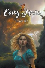 Cathy Merlin - Tomes 1 ? 5