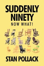 Suddenly Ninety Now What!