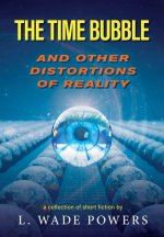 The Time Bubble and Other Distortions of Reality