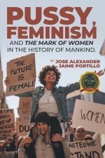 PUSSY, FEMINISM AND THE MARK OF WOMEN IN THE HISTORY OF MANKIND.