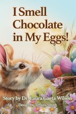 I Smell Chocolate in My Eggs
