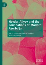 Heydar Aliyev and the Foundations of Modern Azerbaijan