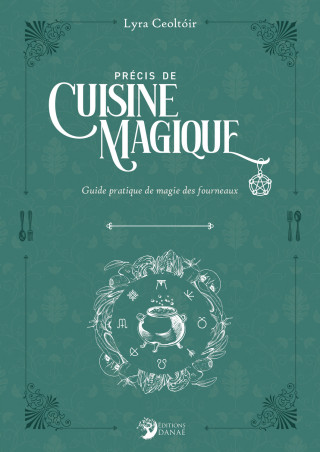 Précis de cuisine magique - Guide pratique de magie des fourneaux