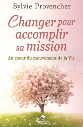Changer pour accomplir sa mission - Au coeur du mouvement de la Vie