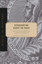 Disenchanting Albert the Great – The Life and Afterlife of a Medieval Magician