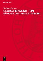 Georg Herwegh - Ein Sänger des Proletariats