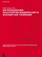 Die romanischen skulptierten Bogenfelder in Sachsen und Thüringen