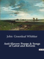 ANTI SLAVERY POEMS SONGS OF LABOR AND RE