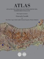 Atlas. Atlante dei processi di formazione del territorio italiano