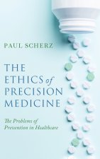 The Ethics of Precision Medicine – The Problems of Prevention in Healthcare