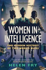 Women in Intelligence – The Hidden History of Two World Wars