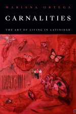 Carnal Aesthetics – The Art of Living in Latinidad