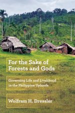 For the Sake of Forests and Gods – Governing Life and Livelihood in the Philippine Uplands