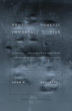 Prosthetic Immortalities – Biology, Transhumanism, and the Search for Indefinite Life