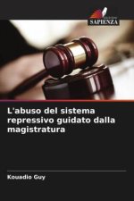L'abuso del sistema repressivo guidato dalla magistratura