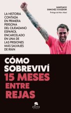 COMO SOBREVIVI 15 MESES ENTRE REJAS