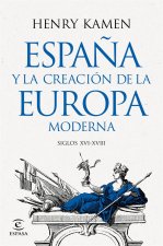 ESPAÑA Y LA CREACION DE LA EUROPA MODERNA