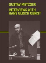 Gustav Metzeger: Interviews with Hans Ulrich Obrist /anglais