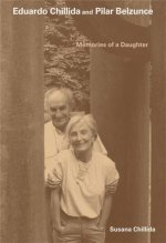 Living Art: Eduardo Chillida and Pilar Belzunce, my Parents /anglais