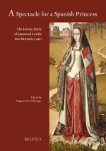 A spectacle for a Spanish Princess: The Festive Entry of Joanna of Castile into Brussels (1496)