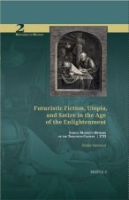 Futuristic Fiction, Utopia, and Satire in the Age of the Enlightenment: Samuel Madden's 'Memoirs of the Twentieth Century' (1733)