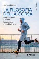 filosofia della corsa. Fra benessere e libertà: lo sport che ti cambia la vita