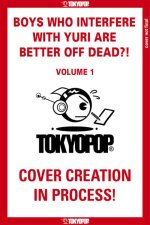 Boys Who Interfere with Yuri Are Better Off Dead?!, Volume 1