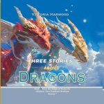 Three Stories About Dragons