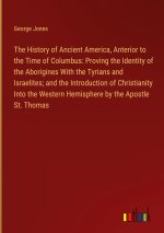 The History of Ancient America, Anterior to the Time of Columbus: Proving the Identity of the Aborigines With the Tyrians and Israelites; and the Intr