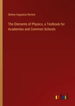 The Elements of Physics, a Textbook for Academies and Common Schools