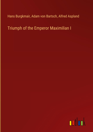 Triumph of the Emperor Maximilian I