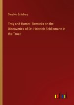 Troy and Homer. Remarks on the Discoveries of Dr. Heinrich Schliemann in the Troad