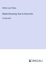Robert Browning; How to Know Him