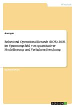 Behavioral Operational Resarch (BOR). BOR im Spannungsfeld von quantitativer Modellierung und Verhaltensforschung