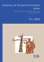 Jahrbuch der österreichischen Byzantinistik / Journal of Byzantine Studies, Vol. 73/2023 / Jahrbuch der Österreichischen Byzantinistik, Band 73/2023