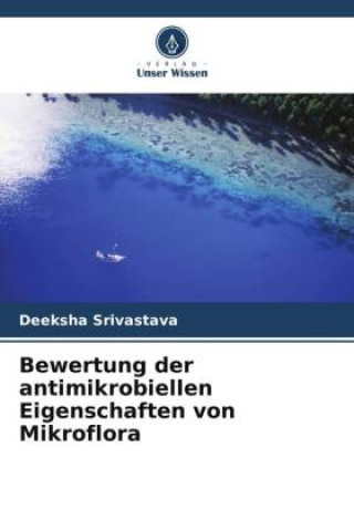 Bewertung der antimikrobiellen Eigenschaften von Mikroflora (Carte broșată)