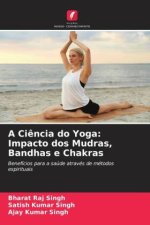 A Ci?ncia do Yoga: Impacto dos Mudras, Bandhas e Chakras