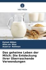 Das geheime Leben der Milch: Die Entdeckung ihrer Überraschende Verwendungen